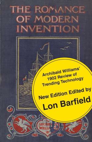 The Romance of Modern Invention; Trending Technology in 1902 de Williams, Archibald