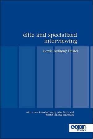 Elite and Specialized Interviewing de Lewis Anthony Dexter