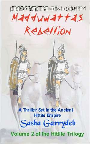 Madduwatta's Rebellion: Hittite Trilogy de Sasha Garrydeb