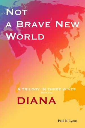 Not a Brave New World - Diana de Paul K. Lyons