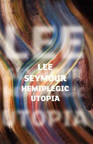 Hemiplegic Utopia de Lee Seymour