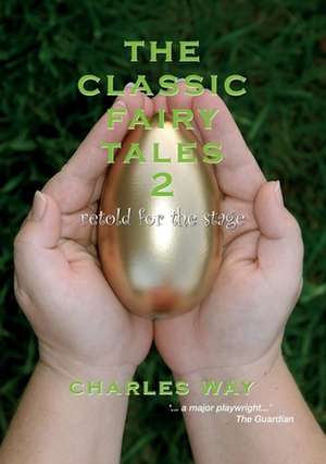 Classic Fairy Tales 2: Retold for the Stage de Charles Way