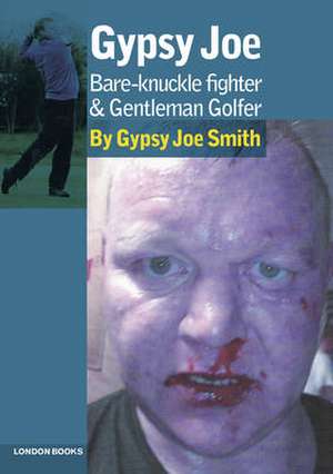 Gypsy Joe: Bare-Knuckle Fighter and Professional Golfer de Gypsy Joe Smith