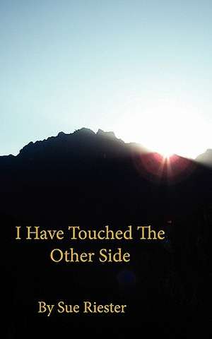 I Have Touched the Other Side de Sue Riester