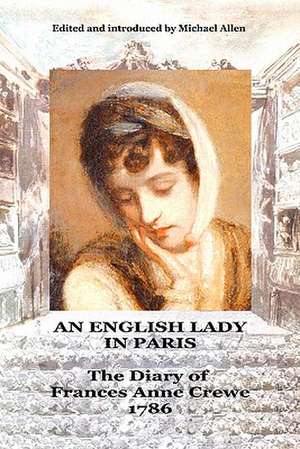 An English Lady in Paris: The Diary of Frances Anne Crewe 1786 de Michael Allen