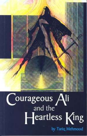 Courageous Ali And The Heartless King de Tariq Mehmood