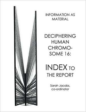 Deciphering Human Chromosome 16: Index to the Report de Sarah Jacobs