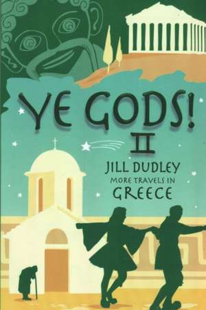 Ye Gods! II (More Travels in Greece) de Jill Dudley