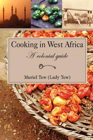 Cooking in West Africa: A Colonial Guide de Muriel R. Tew