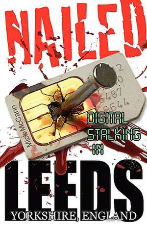 Nailed - Digital Stalking In Leeds, Yorkshire, England de Mick McCann