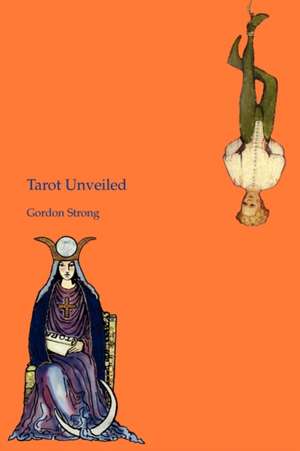 Tarot Unveiled de Gordon Strong