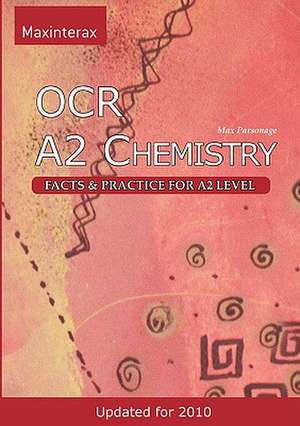 OCR A2 Chemistry: Facts and Practice for A2 Level de Max William Parsonage