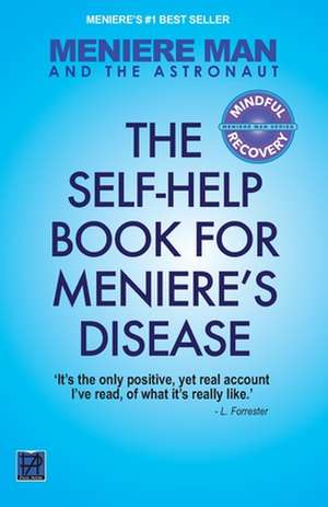 Meniere Man and the Astronaut. the Self Help Book for Meniere's Disease: A Memoir of Meniere's Disease de Meniere Man