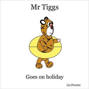 MR Tiggs Goes on Holiday de Liz Procter