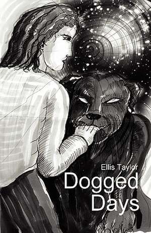 Dogged Days de Ellis C. Taylor