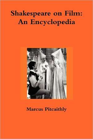 Shakespeare on Film: An Encyclopedia de Marcus Pitcaithly