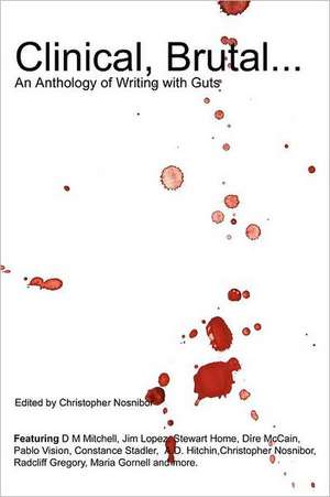 Clinical, Brutal... an Anthology of Writing with Guts de Editor Christopher Nosnibor