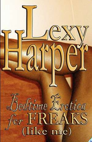 Bedtime Erotica for Freaks (Like Me) de Lexy Harper