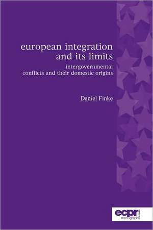 European Integration and Its Limits de Daniel Finke