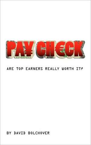 Pay Check: Are Top Earners Really Worth It? de David Bolchover