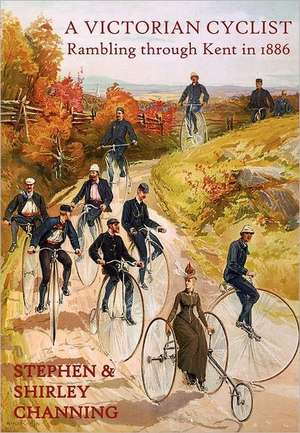 A Victorian Cyclist - Rambling Through Kent in 1886 de Stephen Channing