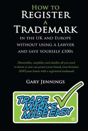 How to Register a Trademark de MR Gary Jennings