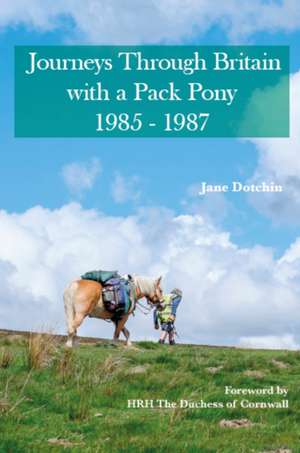 Journeys Through Britain with a Pack Pony de Jane Dotchin