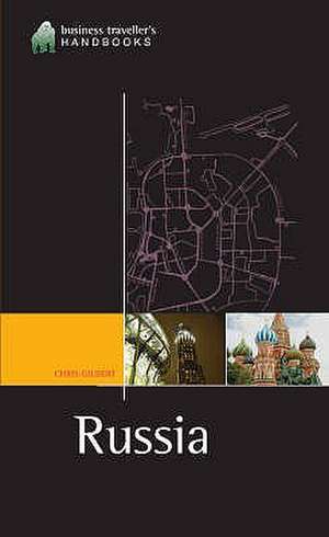 Russia: The Business Travelers' Handbook de Chris Gilbert