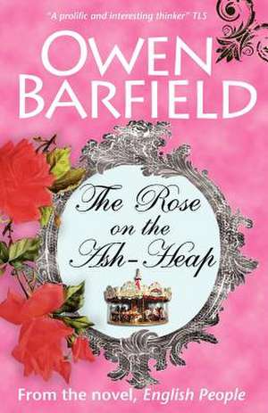 The Rose on the Ash-Heap de Owen Barfield