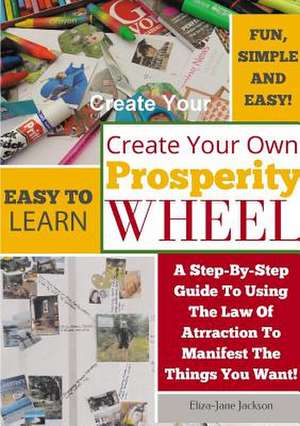 Create Your Own Prosperity Wheel de Eliza-Jane Jackson