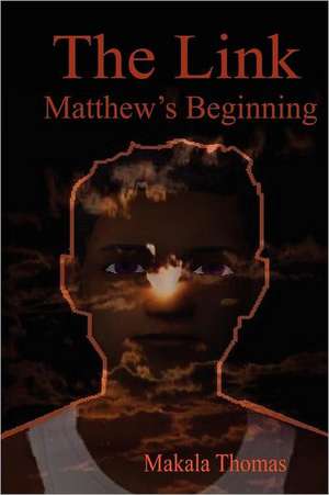 The Link: Matthew's Beginning de Makala Thomas