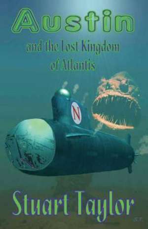 Austin and the Lost Kingdom of Atlantis: The Story of a Perilous Quest to a Strange Lost World de Stuart Taylor