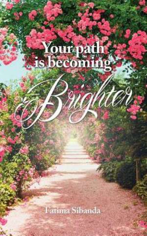 Your Path Is Becoming Brighter de Fatima Sibanda