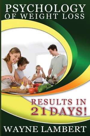 Psychology of Weight Loss - Results in 21 Days de Wayne Lambert