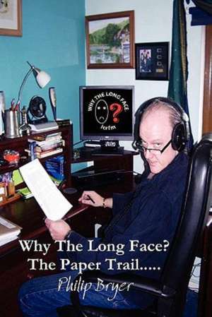 Why the Long Face? the Paper Trail de Philip Bryer