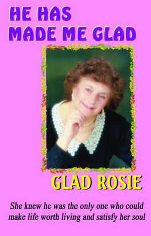 He Has Made Me Glad de Glad Rosie