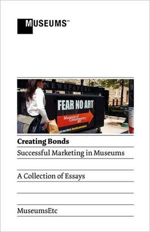 Creating Bonds: Successful Marketing in Museums de Adam Lumb