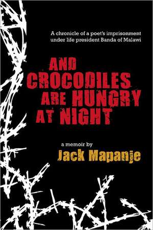 And Crocodiles are Hungry at Night de Jack Mapanje