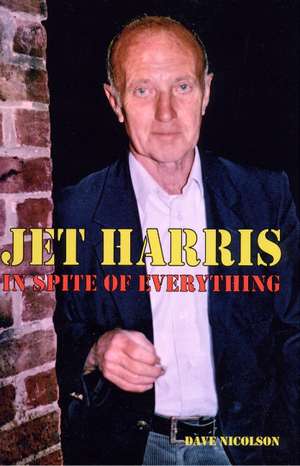 Jet Harris: In Spite of Everything de Dave Nicolson