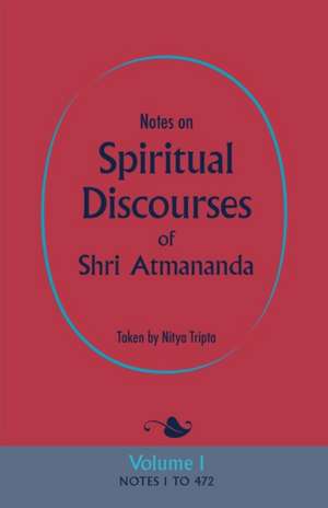 Notes on Spiritual Discourses of Shri Atmananda: Volume 1 de Atmananda Shri Atmananda