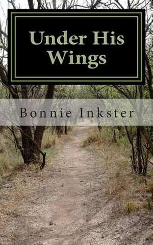 Under His Wings de Bonnie Inkster