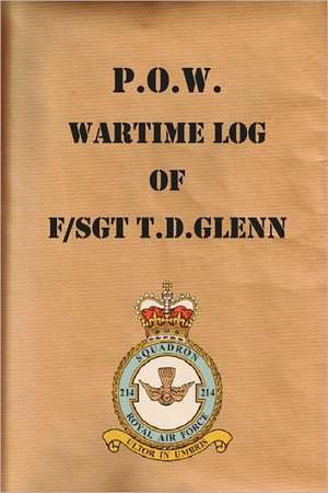 P.O.W. Wartime Log of F/Sgt. T.D.Glenn de T. D. Glenn