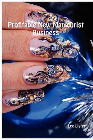 Profitable New Manicurist Business de Lee Lister