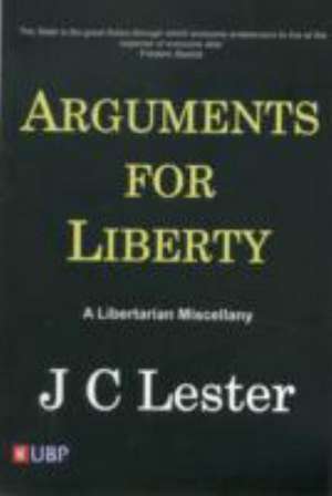 Arguments for Liberty: A Libertarian Miscellany de Jan Lester