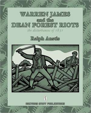 Warren James and the Dean Forest Riots: The Disturbances of 1831 de Ralph Anstis