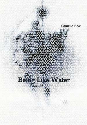 Being Like Water de Charlie Fox