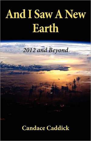 And I Saw a New Earth de Candace Caddick