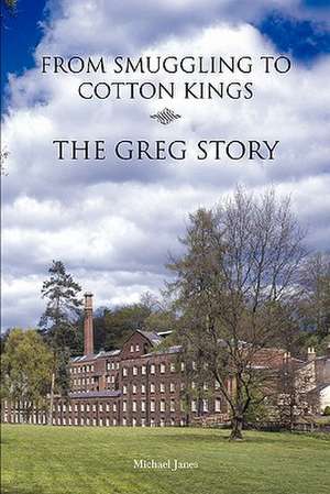 From Smuggling to Cotton Kings: The Greg Family Story de Michael Janes