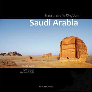 Saudi Arabia. Treasures of a Kingdom: A Photographic Journey in One of the Most Closed Countries in the World Among Deserts, Ruines and Holy Cities Di de Ovidio Guaita