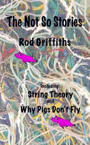 The Not So Stories de Prof Rod Griffiths